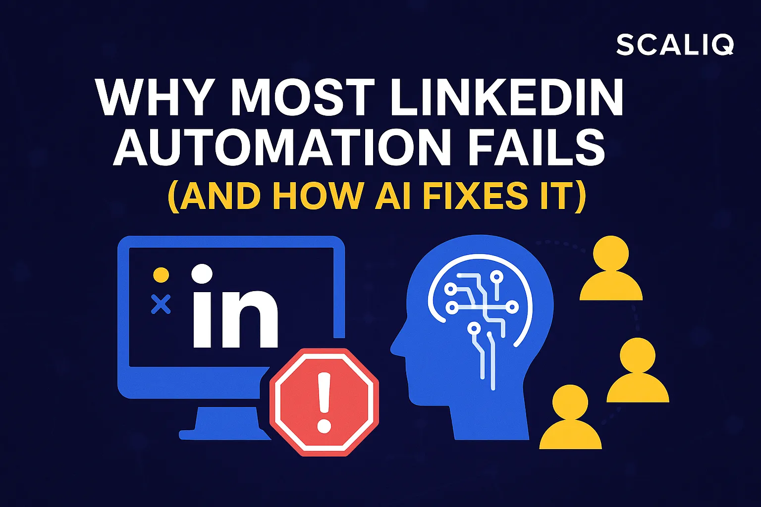 Why LinkedIn Automation Problems Hurt Outreach—and How AI Helps | ScaliQ
